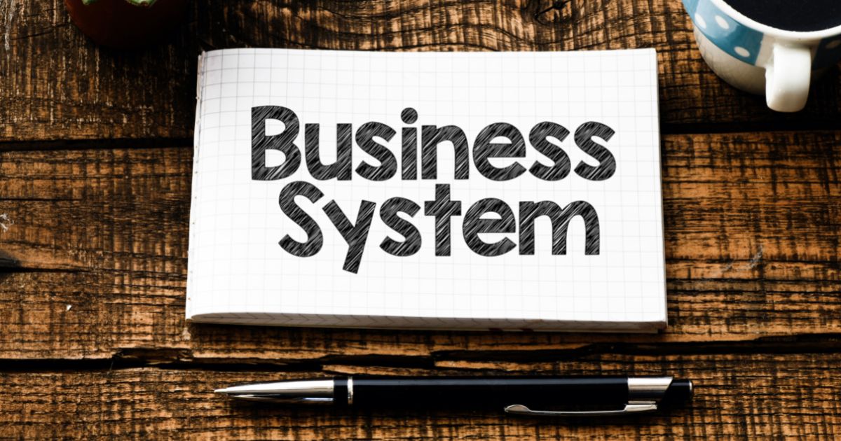 6 Must-Have Business Systems for Ultimate Business Success